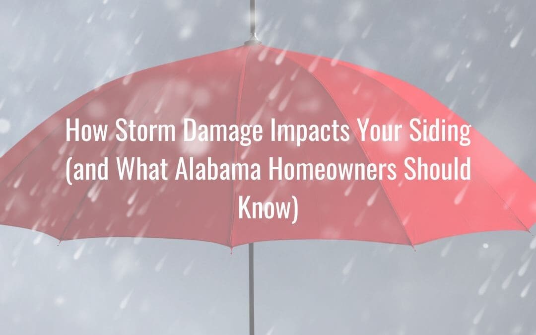 How Storm Damage Impacts Your Siding (and What Alabama Homeowners Should Know)