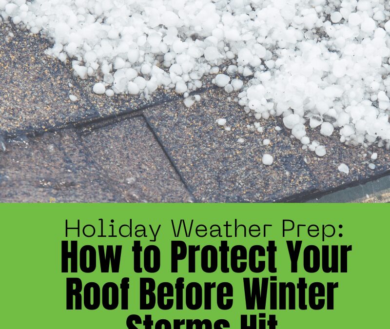 Holiday Weather Prep: How to Protect Your Roof Before Winter Storms Hit